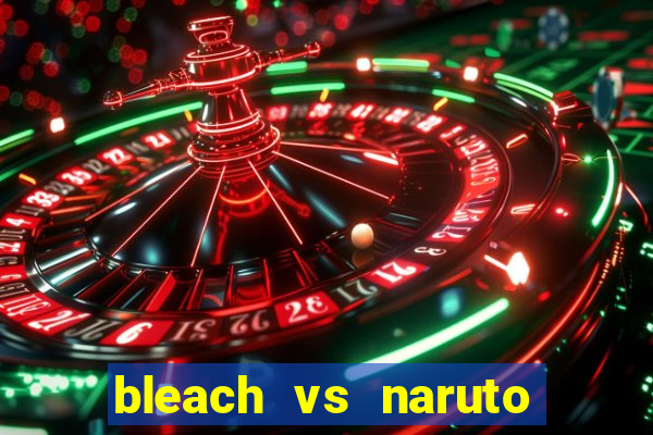 bleach vs naruto 2.6 jogos de luta